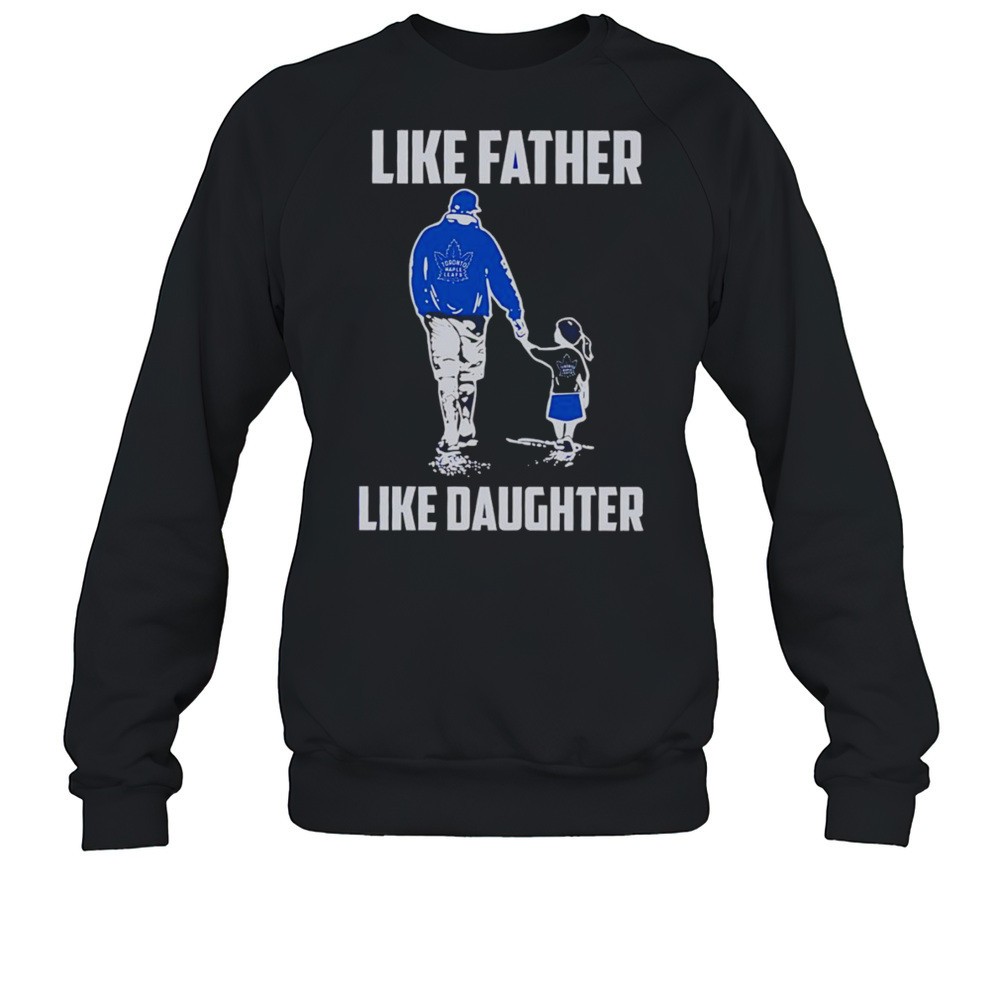 Like Father Like Daughter Toronto Maple Leafs Shirt