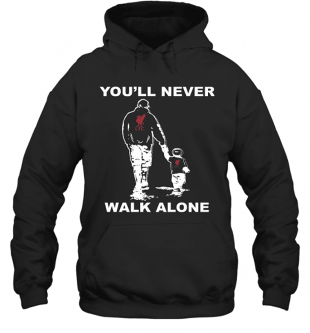 Liverpool Fc YouLl Never Walk Alone Happy FatherS Day T-Shirt