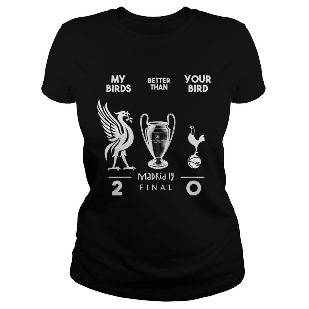 Liverpool my birds better than your bird shirt