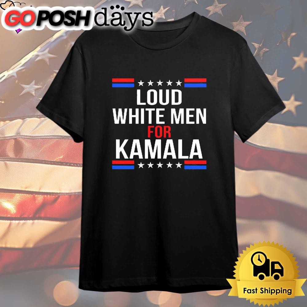 Loud White Men For Kamala Harris T Shirt