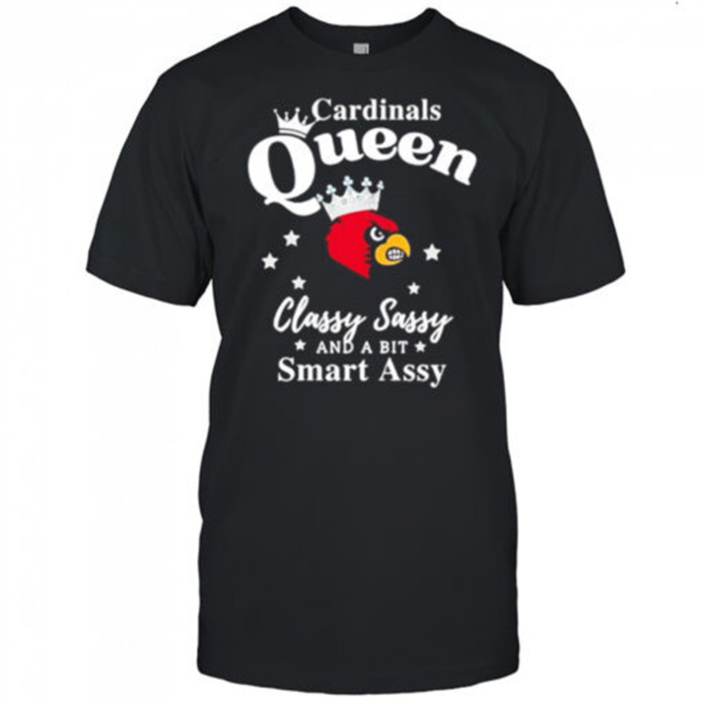 louisville-cardinals-queen-classy-sassy-and-a-bit-smart-assy-shirt-yopzirww Louisville Cardinals Queen classy sassy and a bit smart assy shirt