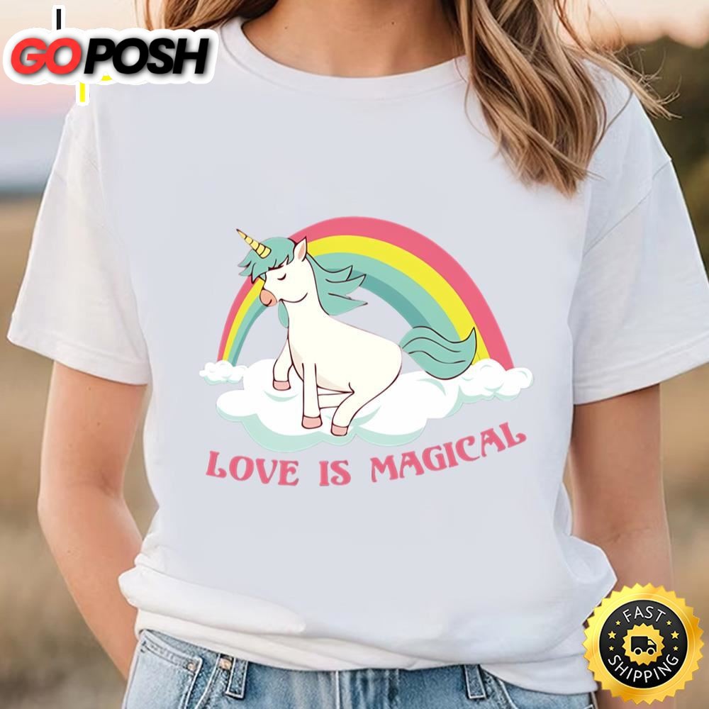 Love Is Magical Unicorn Rainbow Magic T-shirt