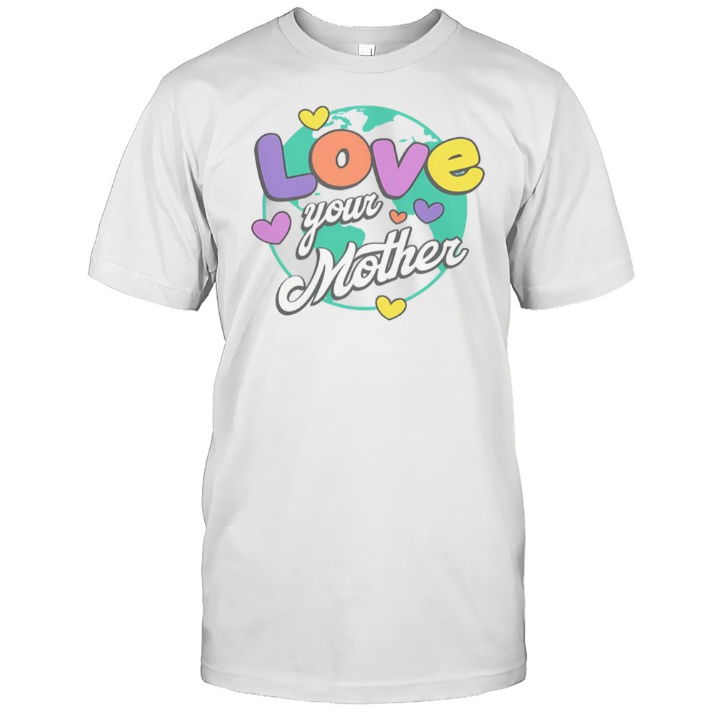 love-your-mother-t-shirt-duufoipi Love Your Mother T-Shirt