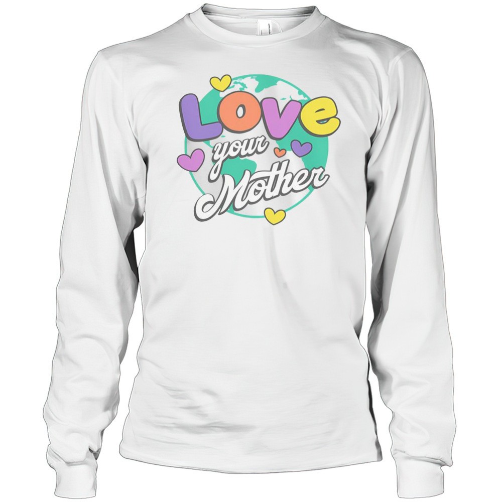 love-your-mother-t-shirt-duufoipi Love Your Mother T-Shirt