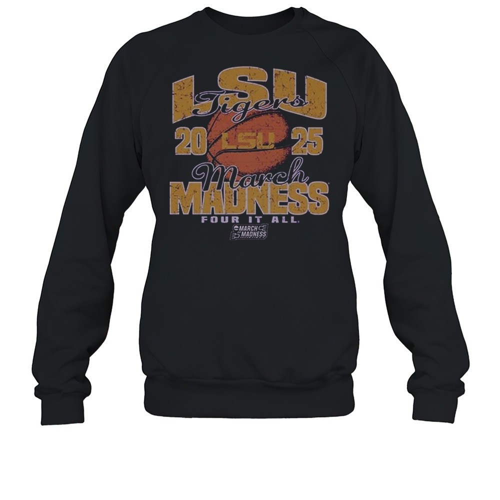 LSU Tigers March Madness Four It All The Tigers Are Dancing 2025 Shirt