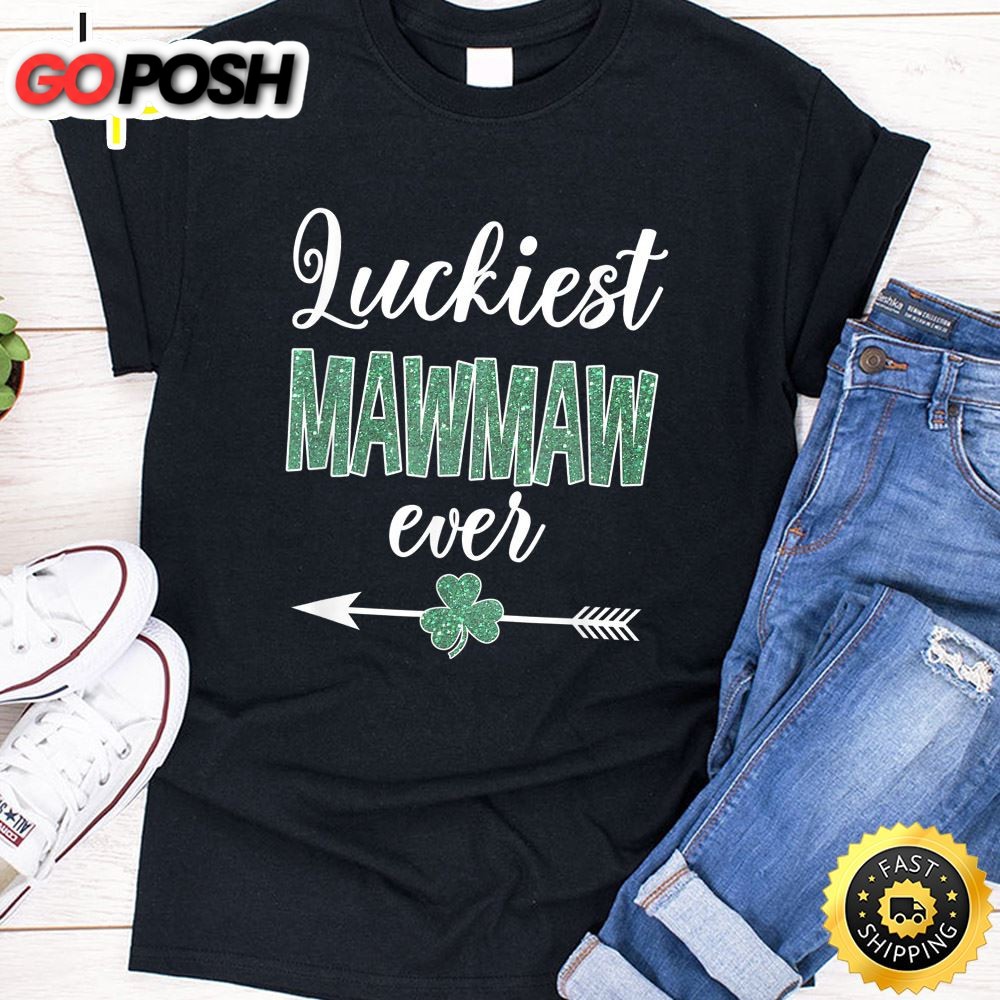 Luckiest Mawmaw Ever Patrick Day Funny Mawmaw Gift T-Shirt
