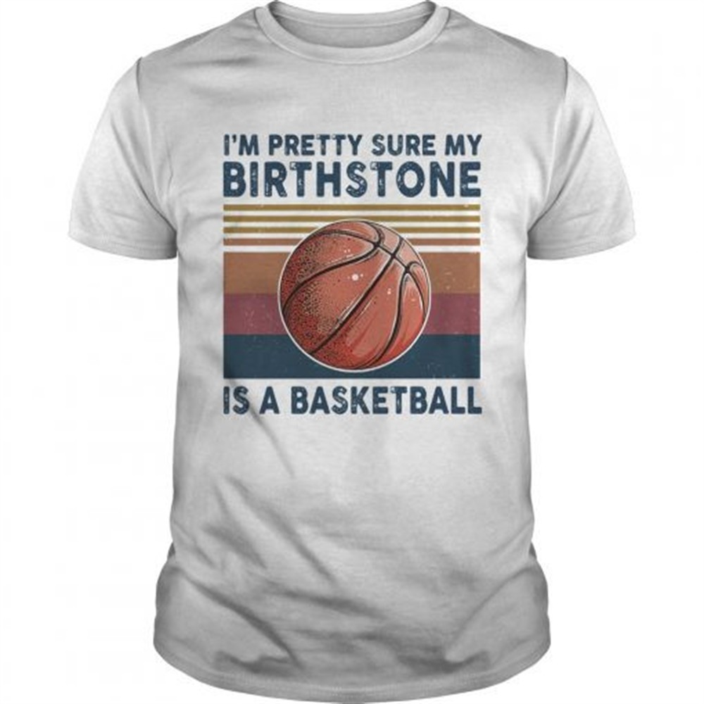 m-pretty-sure-my-birthstone-is-a-basketball-vintage-retro-shirt-669cp32a M PRETTY SURE MY BIRTHSTONE IS A BASKETBALL VINTAGE RETRO shirt