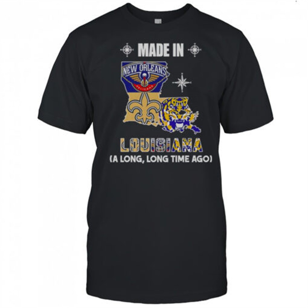 made-in-louisiana-a-long-long-time-ago-t-shirt-oqjnftsw Made In Louisiana A Long Long Time Ago T-Shirt