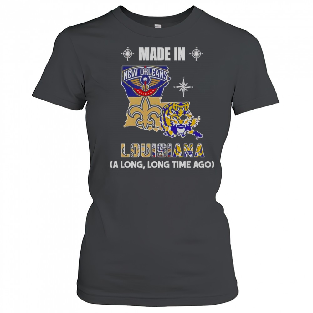 made-in-louisiana-a-long-long-time-ago-t-shirt-oqjnftsw Made In Louisiana A Long Long Time Ago T-Shirt