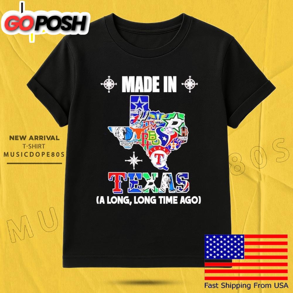 Made In Texas A Long Long Time Ago T Shirt