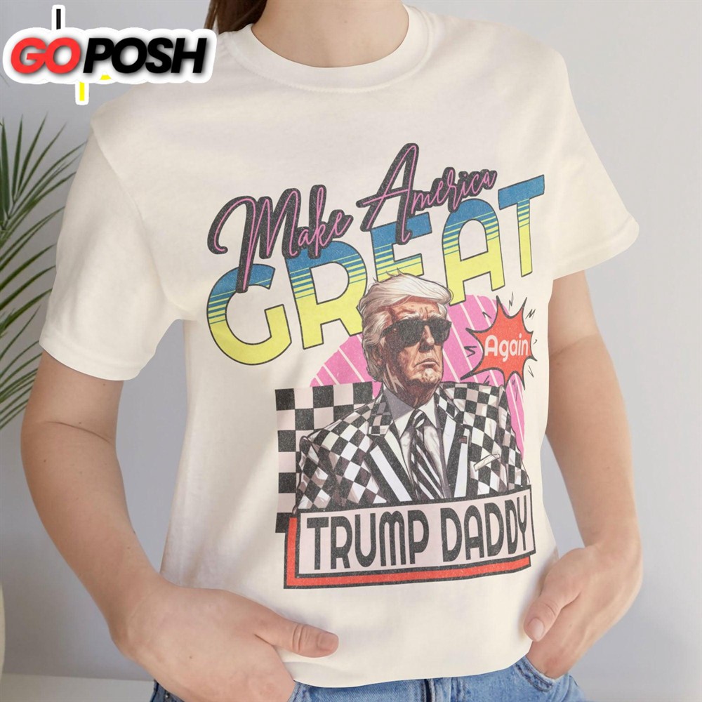 Make America Great, Donald Daddy Preppy Edgy Shirt Donald Trump Fan Tees Personalized Custom Trump Shirt