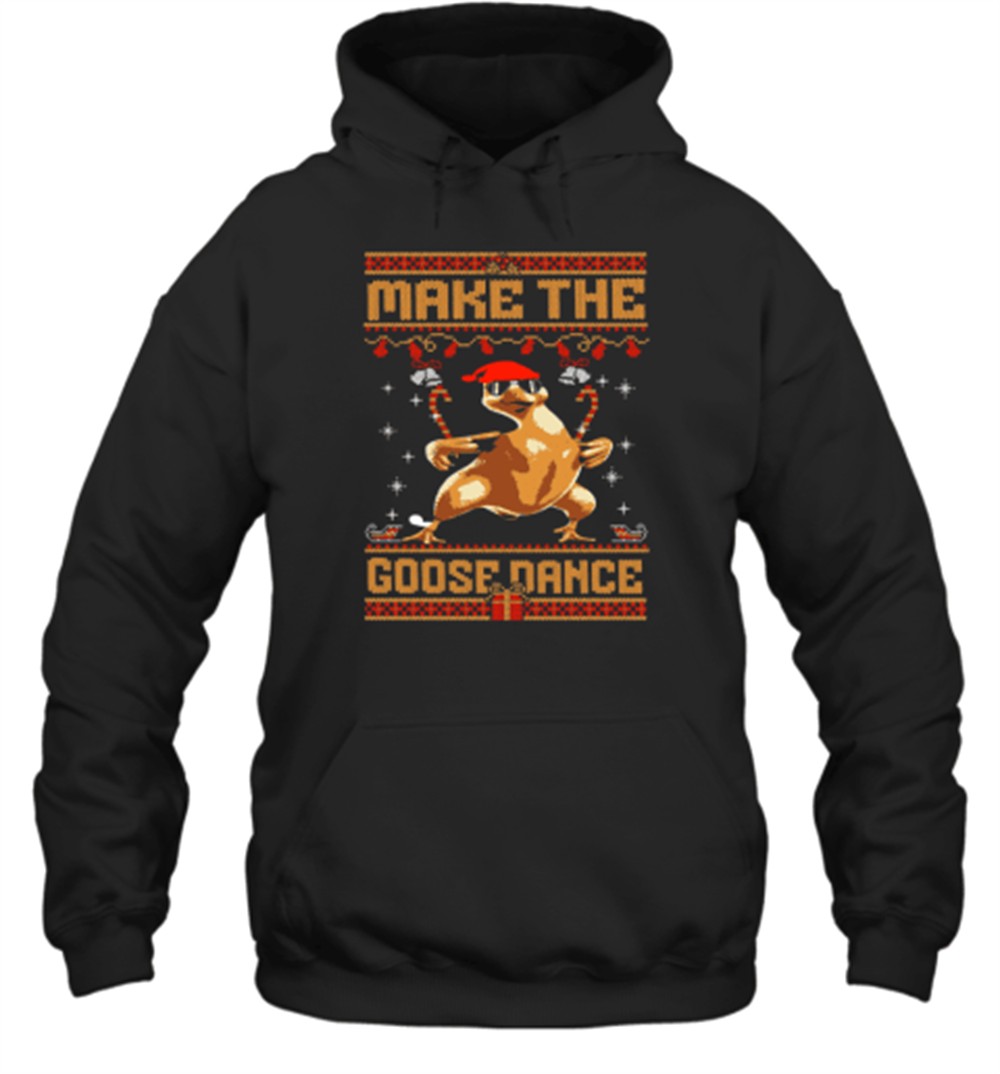 Make The Goose Dance Ugly Christmas Sweater Funny T-Shirt