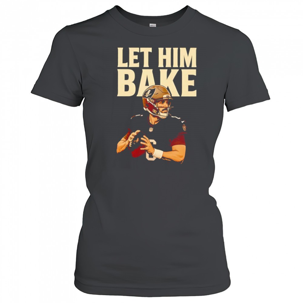 maker-bayfield-let-him-bake-football-t-shirts-n2uyki2c Maker Bayfield Let Him Bake football T-shirts