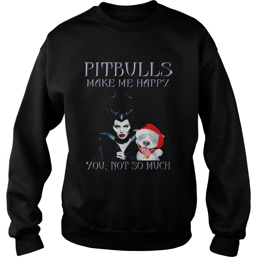 Maleficent pit bulls make me happy you not so much shirt
