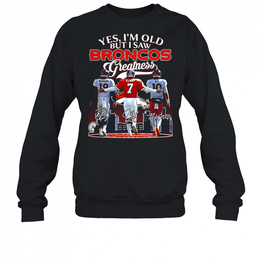 manning-elway-and-nix-yes-im-old-but-i-saw-denver-broncos-greatness-signature-sh-ndd48wb1 Manning Elway and Nix Yes Im old but I saw Denver Broncos greatness signature shirt