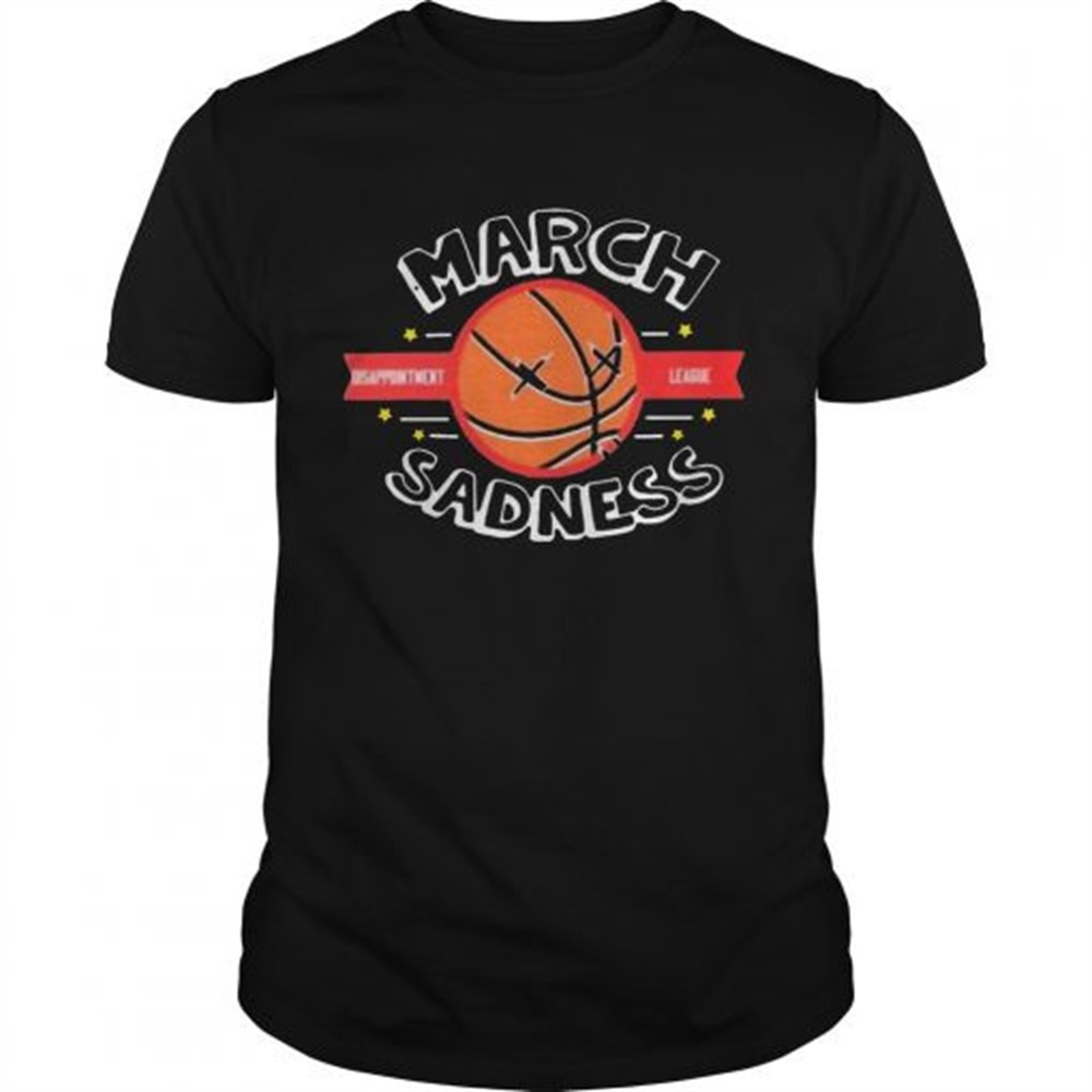 march-sadness-disappointment-league-shirt-0ns68szb March Sadness Disappointment League shirt
