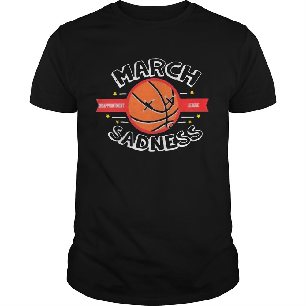 march-sadness-disappointment-league-shirt-0ns68szb March Sadness Disappointment League shirt