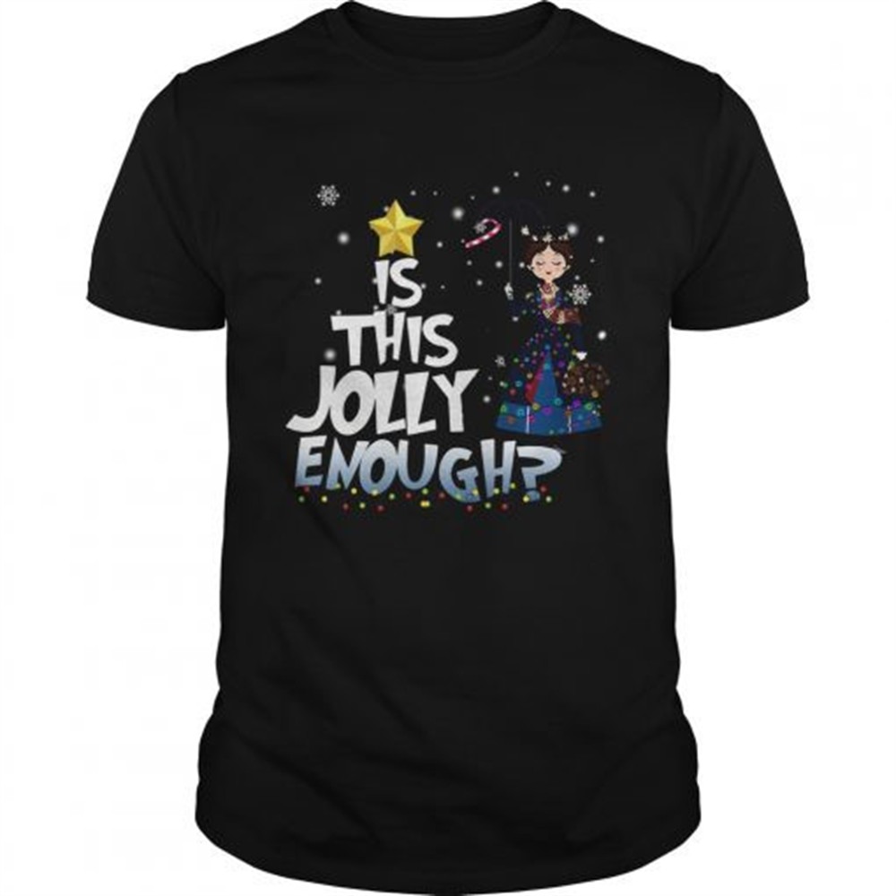 mary-poppins-is-this-jolly-enough-christmas-shirt-evr6kixd Mary Poppins is this jolly enough christmas shirt