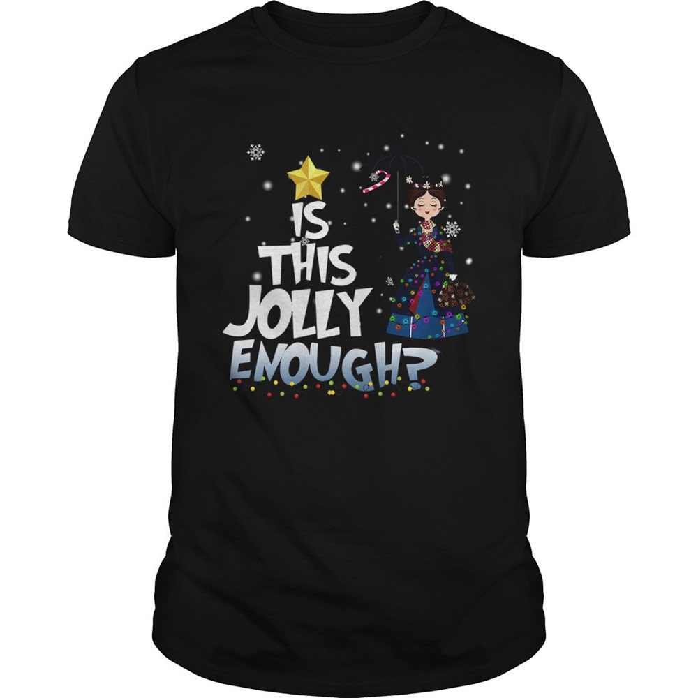 mary-poppins-is-this-jolly-enough-christmas-shirt-evr6kixd Mary Poppins is this jolly enough christmas shirt
