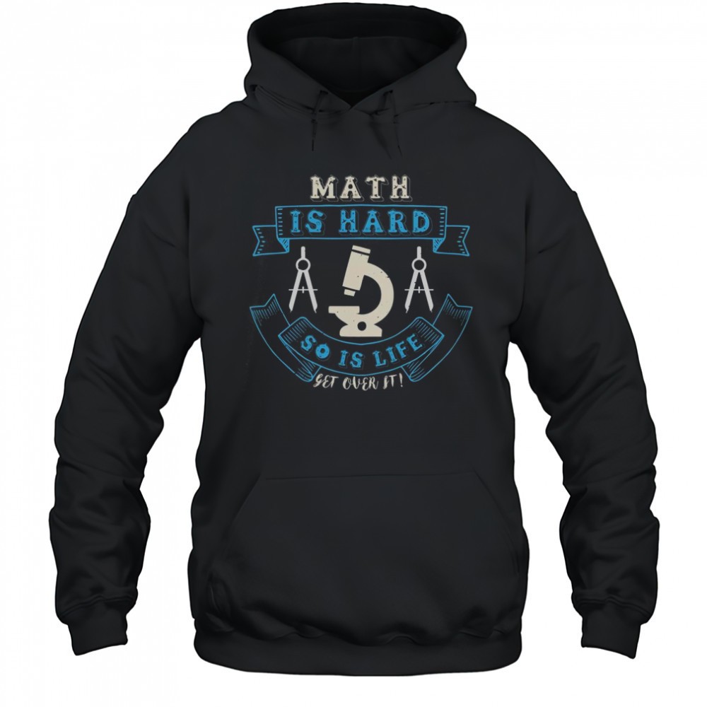 Math Is Hard So Is Life Get Over It T-Shirt