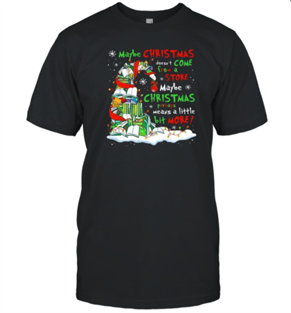 maybe-christmas-perhaps-means-a-little-bit-more-teacher-t-shirt-3sxtbuiw Maybe Christmas Perhaps Means A Little Bit More Teacher T-Shirt