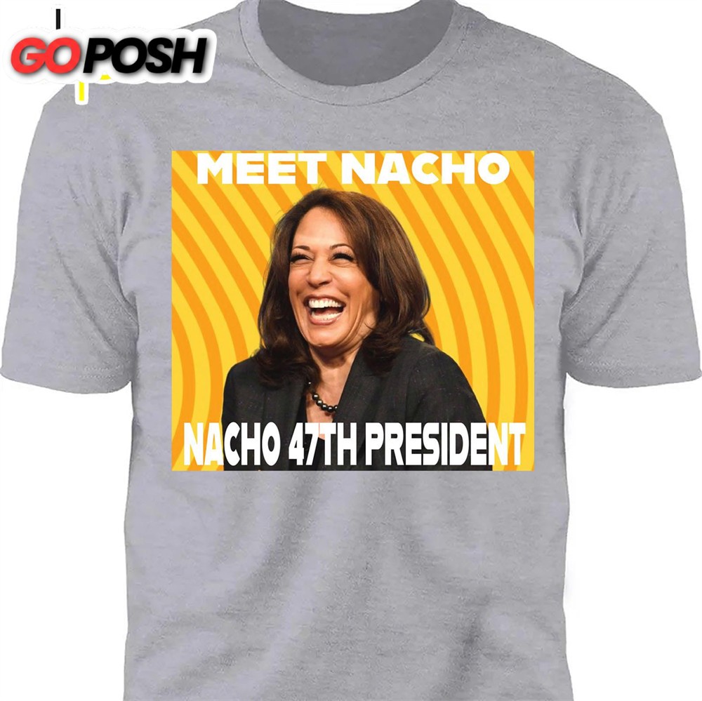 Meet Nacho 47th President, Trump Won Shirt, Trump 47th President Shirt Dark
