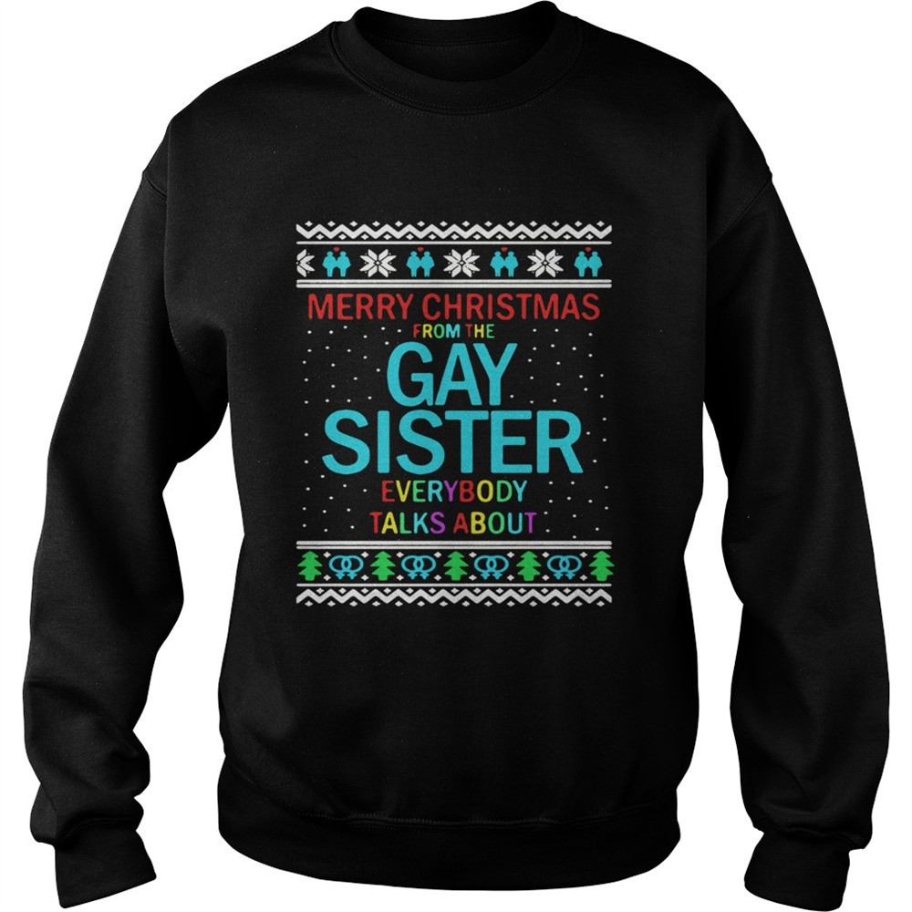 Merry Christmas From The Gay Sister Everybody Talks About Christmas shirt