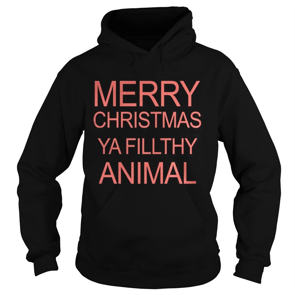 Merry Christmas Ya Filthy Animal Shirt