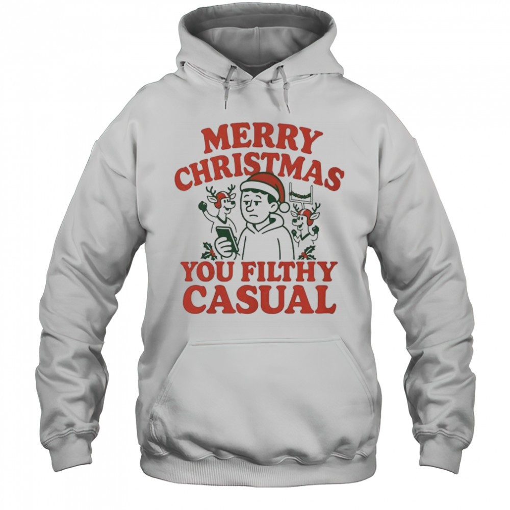 Merry Christmas You Filthy Casual shirt