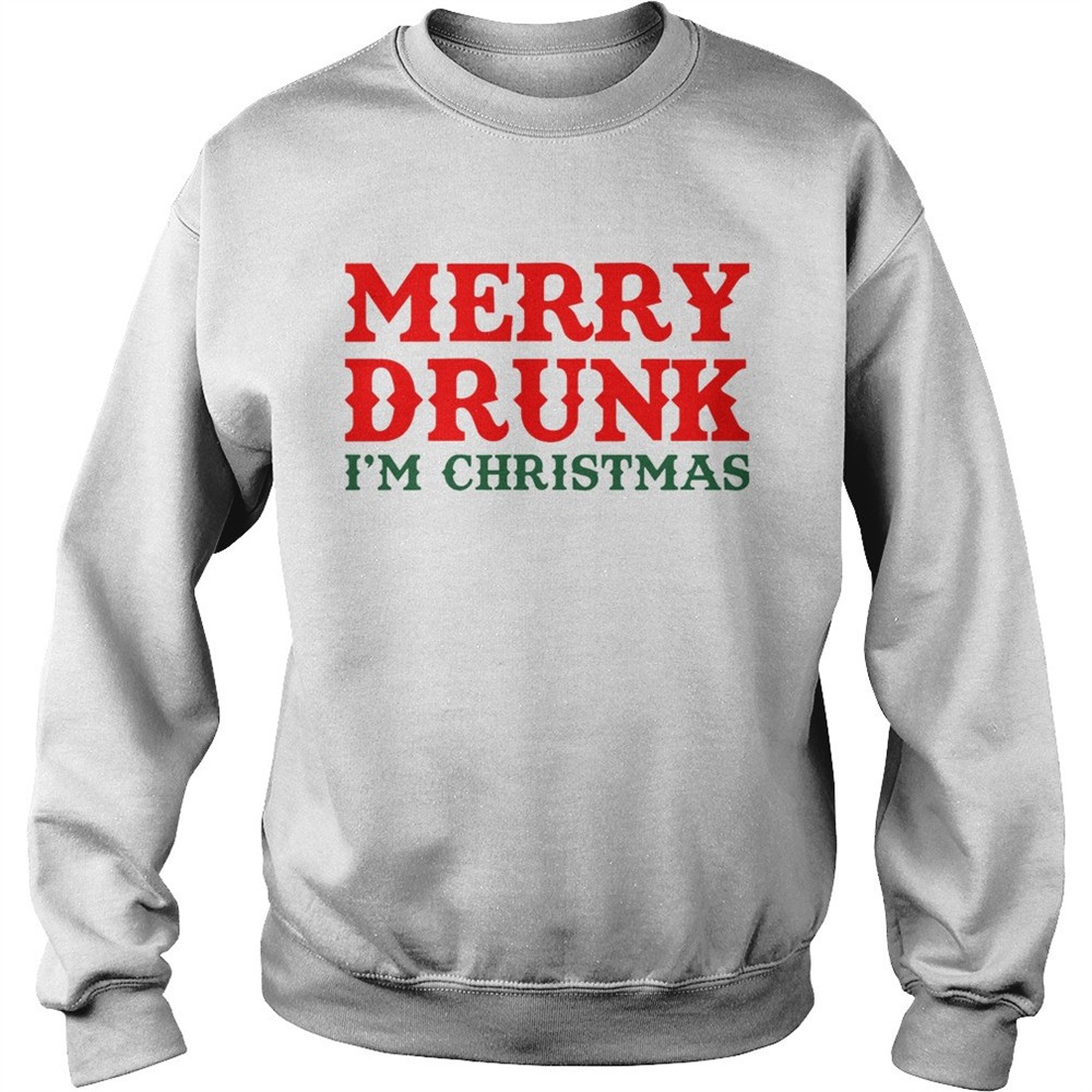 Merry Drunk Im Christmas shirt
