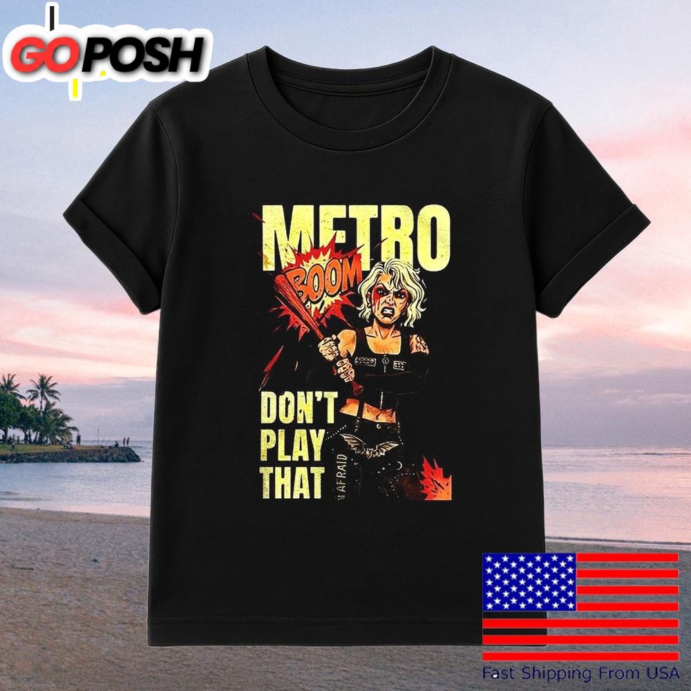 Metro Don’t Play That Boom T-Shirt