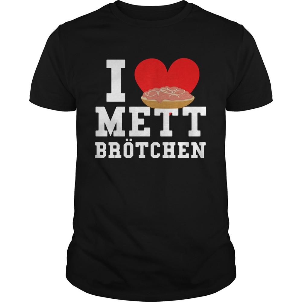 mett-i-love-mett-brtchen-fleischliebhaber-shirt-75isfomg Mett I Love Mett Brtchen Fleischliebhaber shirt