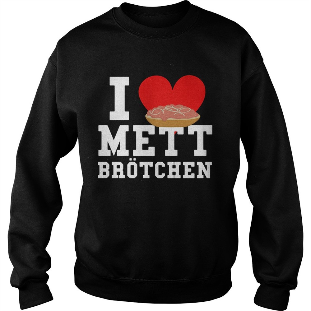 Mett I Love Mett Brtchen Fleischliebhaber shirt