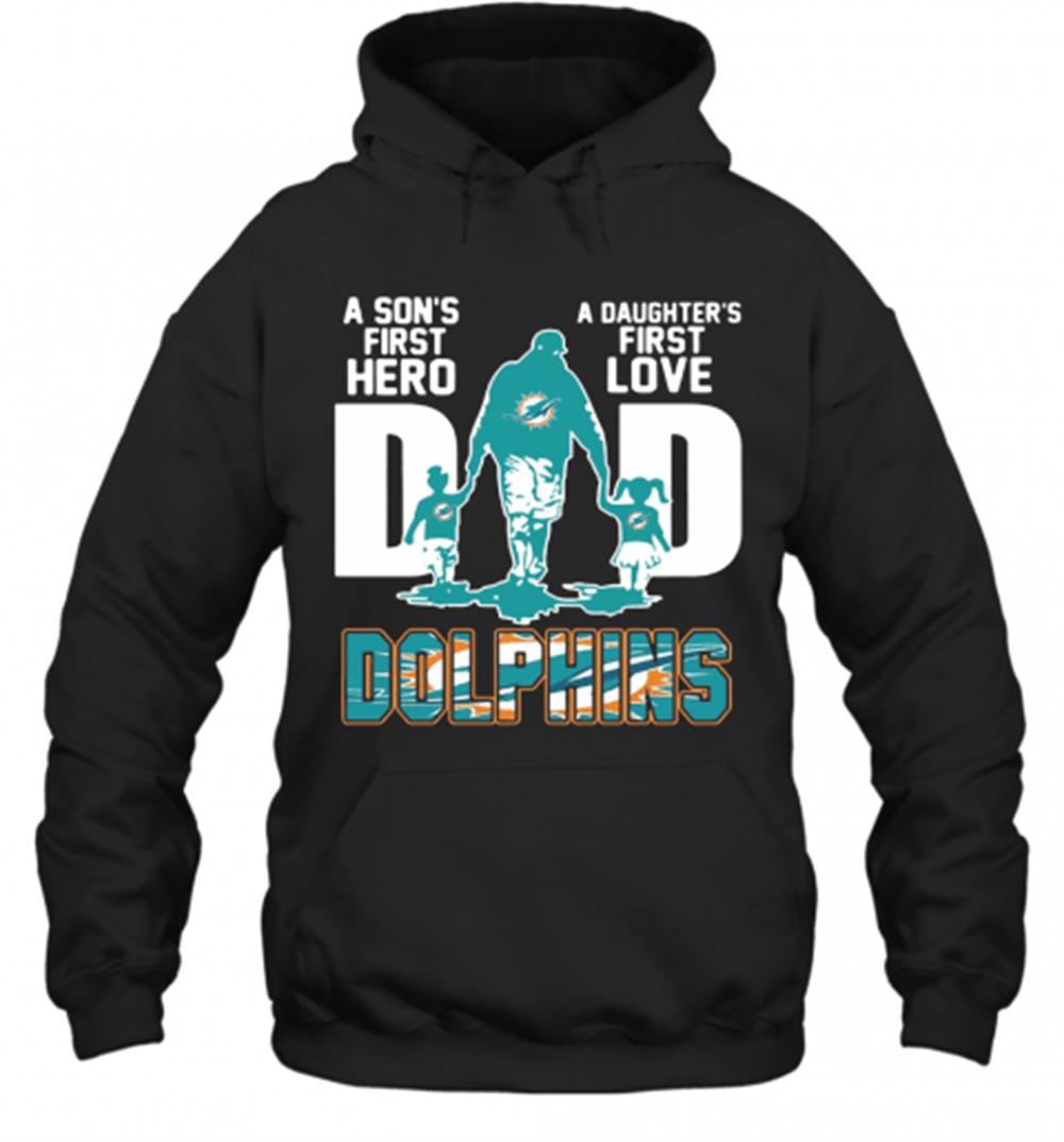 Miami Dolphins Dad A Sons First Hero A Daughters First Love T-Shirt