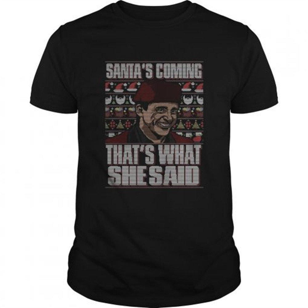 michael-scott-santas-coming-thats-what-she-said-christmas-ugly-shirt-m0wu0rki Michael Scott Santas Coming Thats What She Said Christmas Ugly shirt