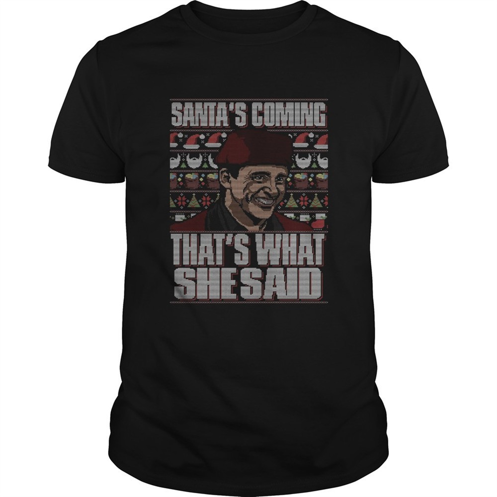michael-scott-santas-coming-thats-what-she-said-christmas-ugly-shirt-m0wu0rki Michael Scott Santas Coming Thats What She Said Christmas Ugly shirt