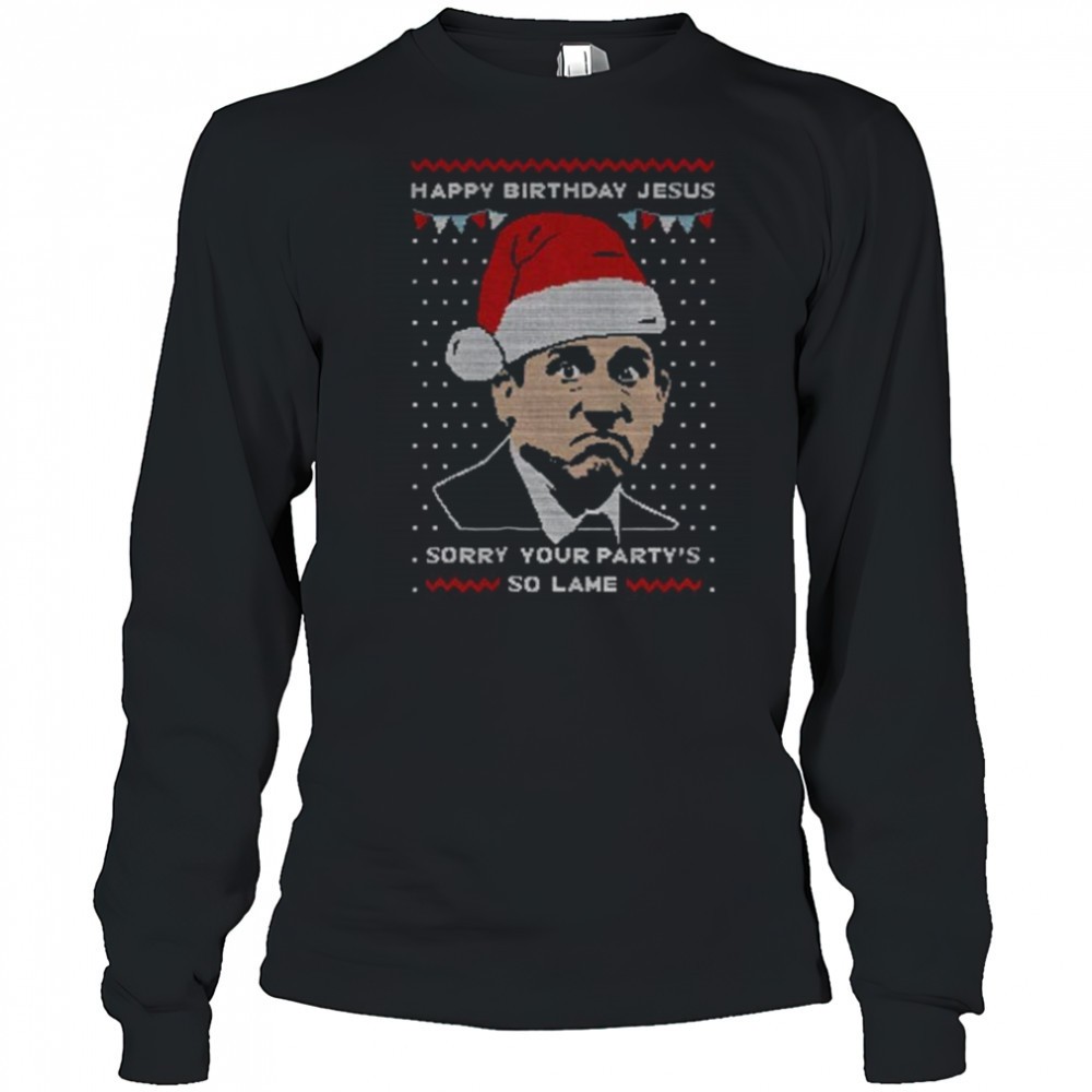 michael-scott-sorry-your-partys-so-lame-happy-birthday-jesus-merry-christmas-shi-46idai8d Michael Scott sorry your partys so lame Happy Birthday Jesus Merry Christmas shirt