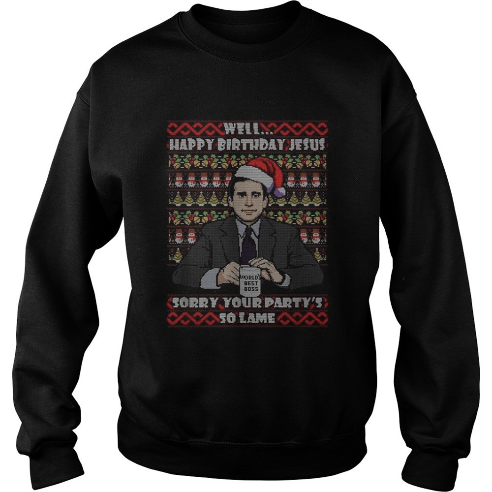 Michael Scott Well Happy birthday Jesus sorry your partys so lame Christmas shirt