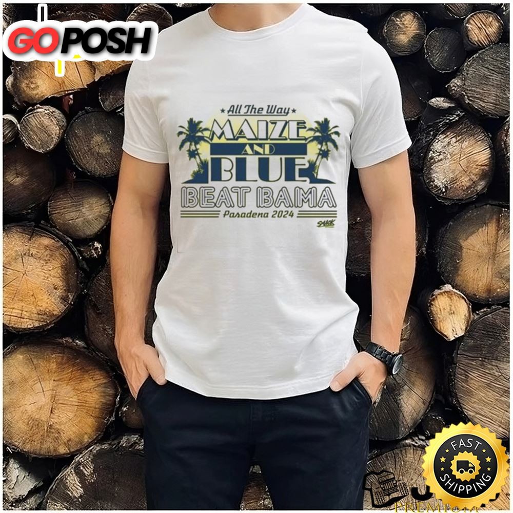 Michigan College Beat Bama All The Way Maize And Blue Shirt