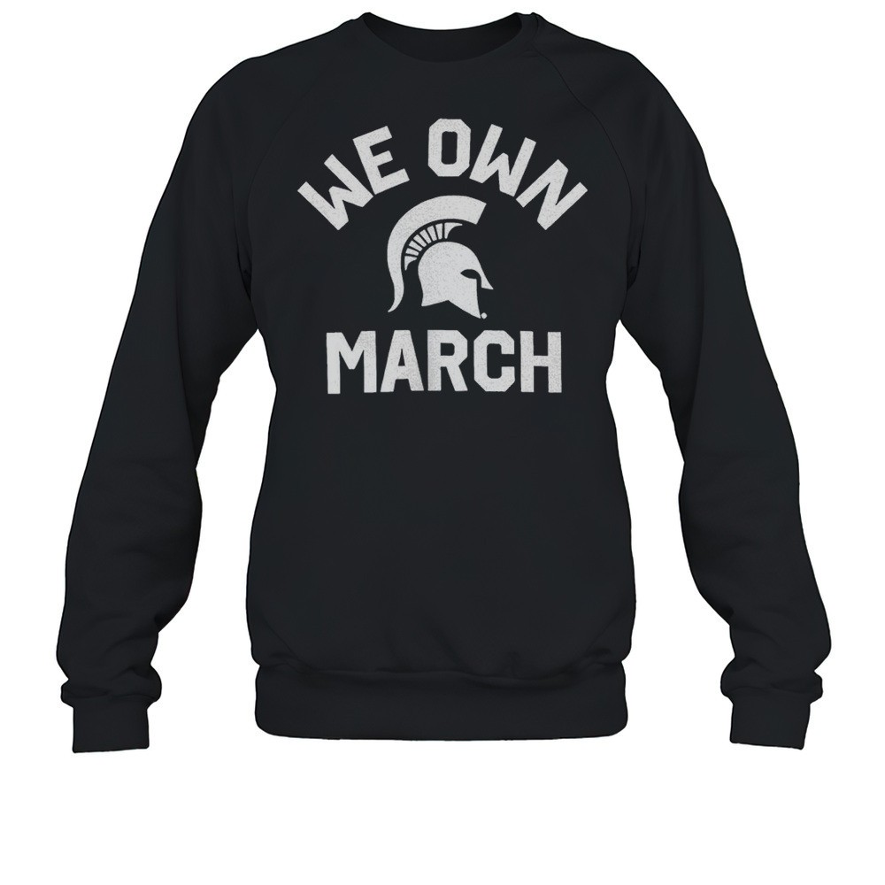 Michigan State Spartans We Own March 2025 Shirt