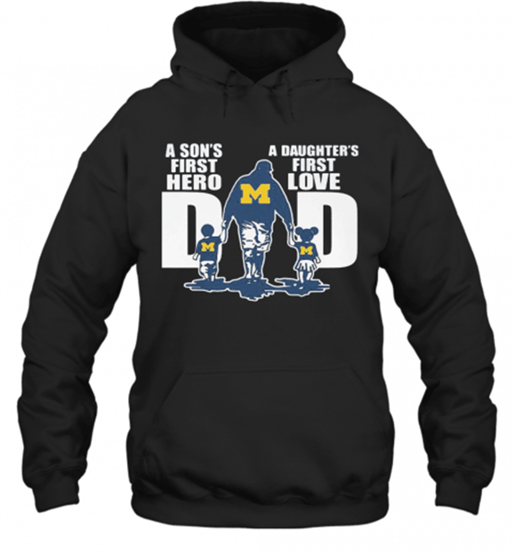 Michigan Wolverines A SonS First Hero A DaughterS First Love Dad Happy FatherS Day T-Shirt