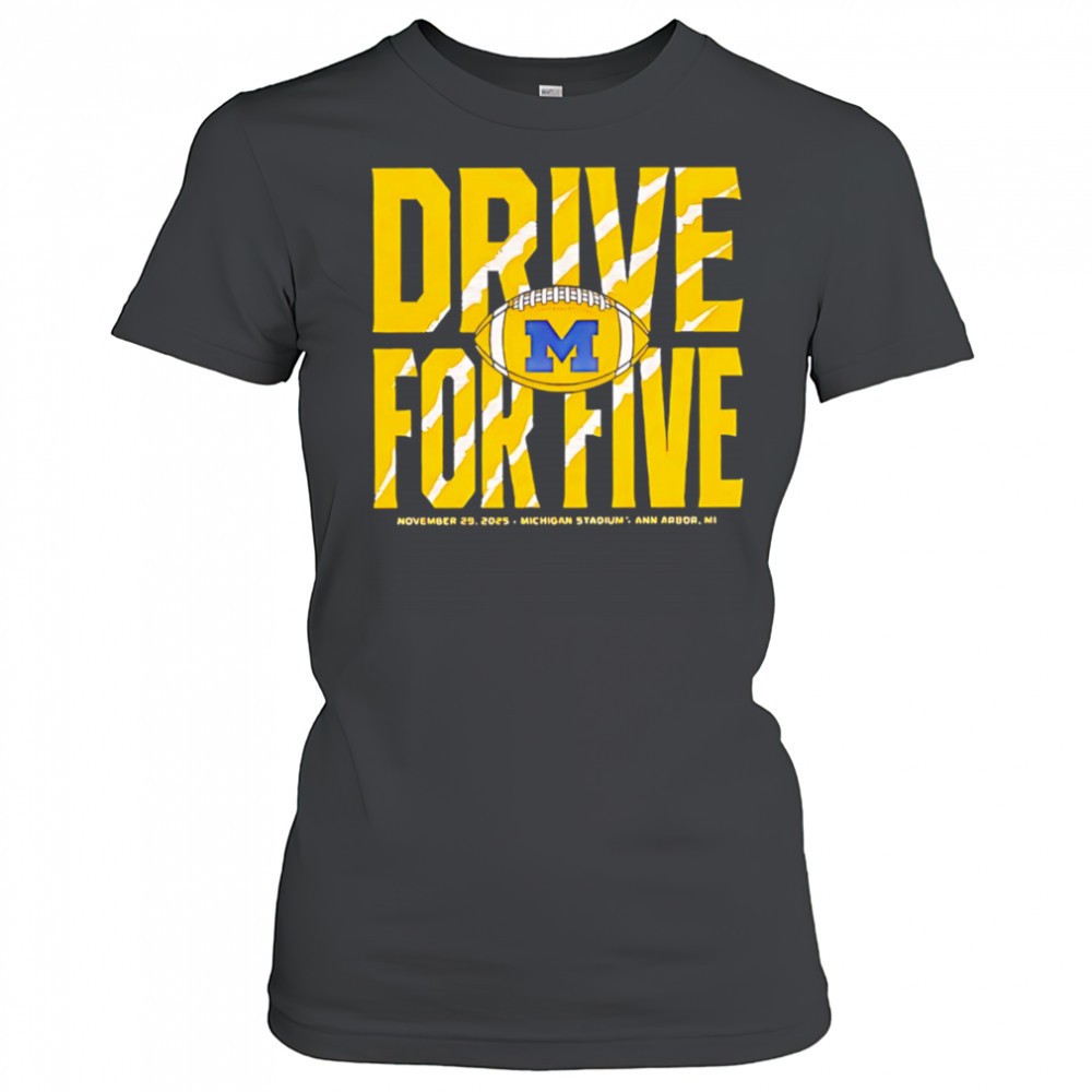 michigan-wolverines-drive-for-five-2025-shirt-k602gct1 Michigan wolverines drive for five 2025 shirt