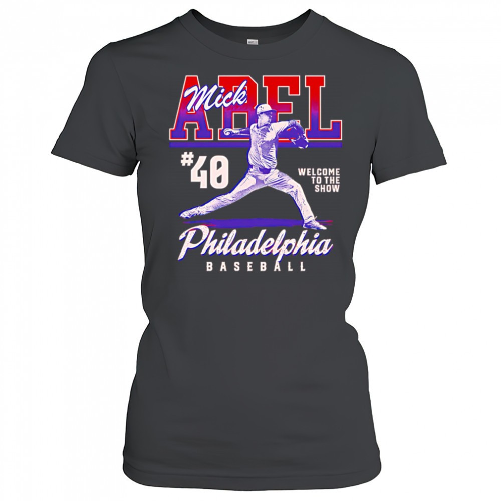 mick-abel-philadelphia-welcome-to-the-show-shirt-dfnz8t4j Mick Abel Philadelphia Welcome To The Show shirt