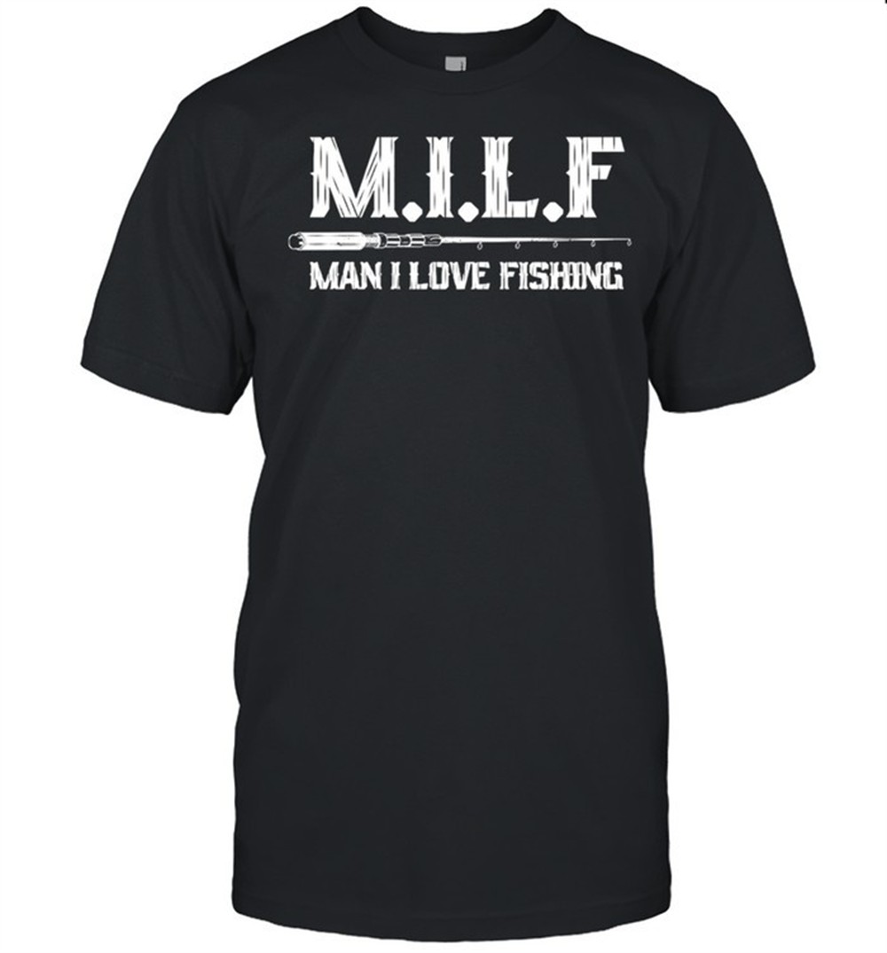 milf-man-i-love-fishing-shirt-9aqruk0k MILF Man I Love Fishing shirt