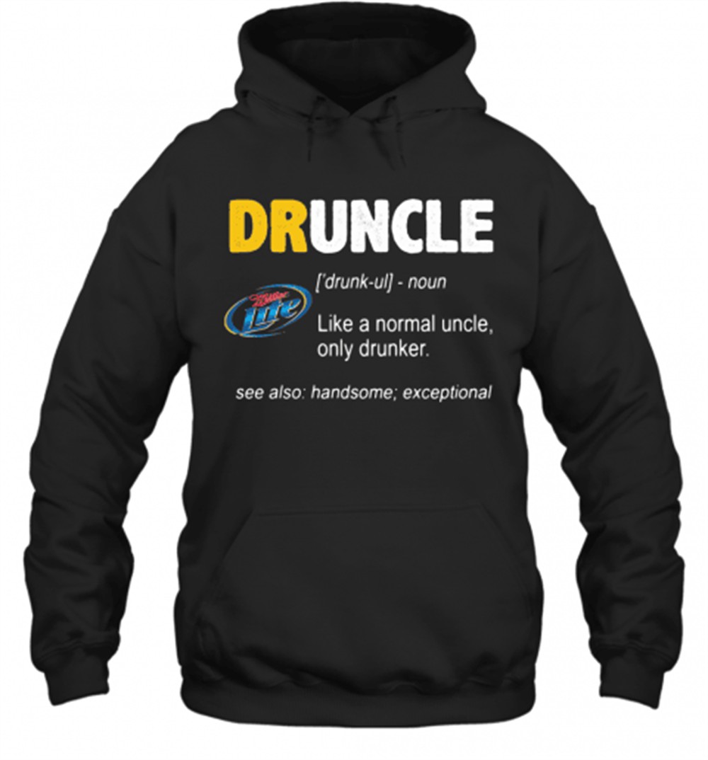 Miller Lite Druncle Noun Like A Normal Uncle Only Drunker See Also Handsome Exceptional T-Shirt