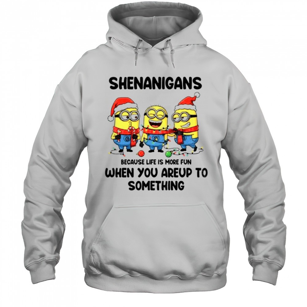 Minion shenanigans because life is more fun when you areup to something Merry Christmas shirt