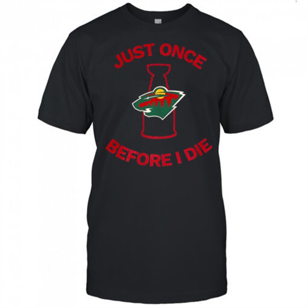 Minnesota Wild Just once before I die shirt