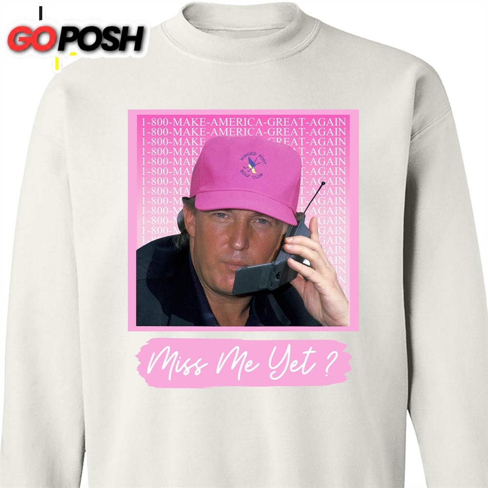 Miss Me Yet TRUMP Shirt Donald Trump Homage Shirt Donald Trump Fan Tees