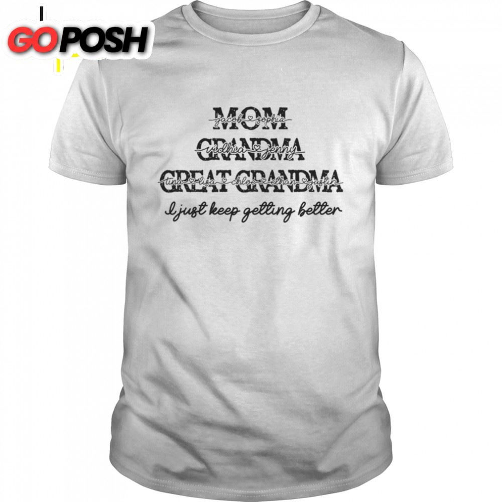 Mom Grandma Great Grandma I Just Keep Getting Better Mothers Day Shirt