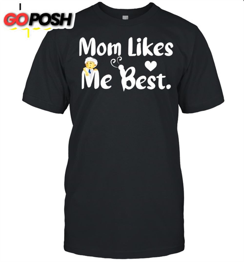 Mom Likes Me Best Funny Sarcastic Mom Mothers Day Shirt